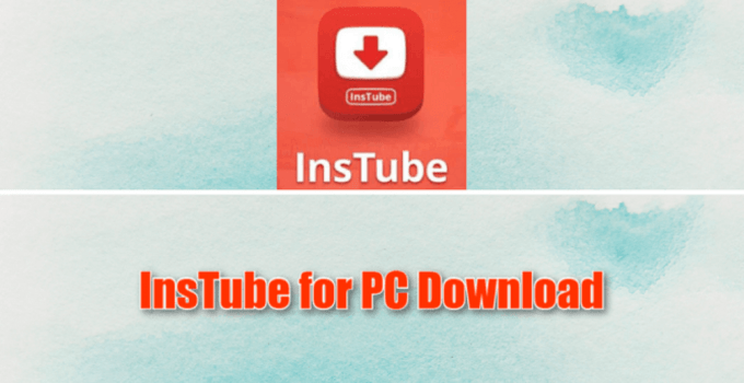 InsTube for PC Free Download – Windows 11, 10, 8, 7, and Mac