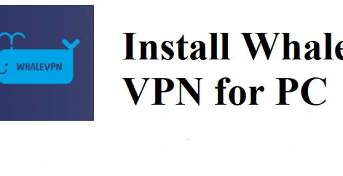 Whale VPN for PC Windows 7, 8, 10 & Mac Free Download