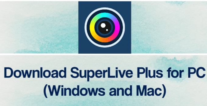 SuperLive Plus for PC – Windows 10, 8, 7 and Mac Download Free