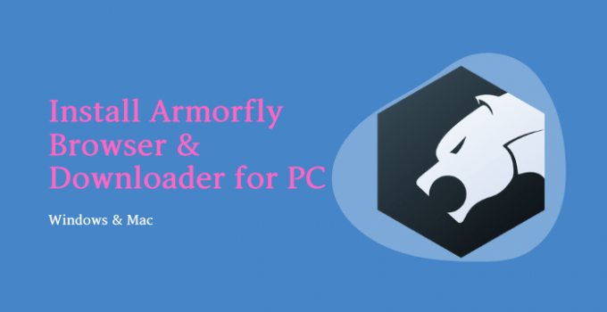 Armorfly Browser for PC: Windows 10, 8, 7 / Mac (Download Free)
