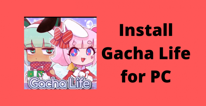 Gacha Life for PC – Windows 7, 8, 10, 11, and Mac Download Free