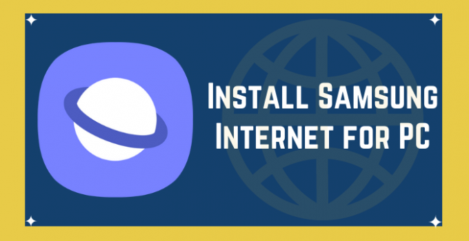 Samsung Internet for PC: Windows 10, 8, 7, and Mac [Download Free]