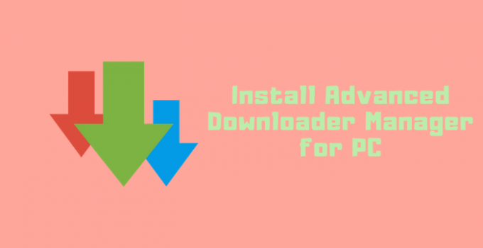 Advanced Download Manager for PC: Windows 10, 8.1, 7 & Mac