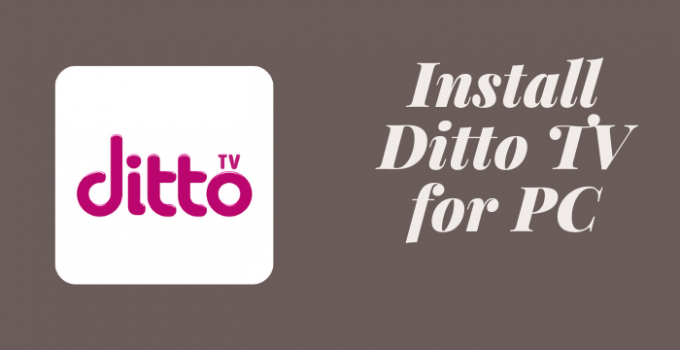 Ditto TV for PC – Windows 7, 8, 10, and Mac Free Download