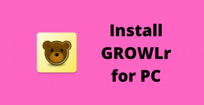 GROWLr for PC: Windows 10, 8.1, 7 & Mac Download Free