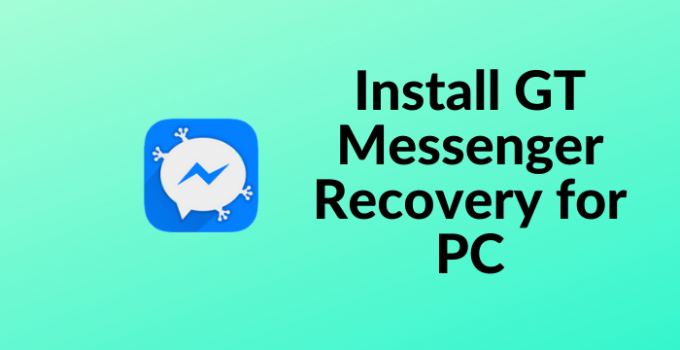 GT Messenger Recovery for PC: Windows 10, 8.1, 7 & Mac Free Download