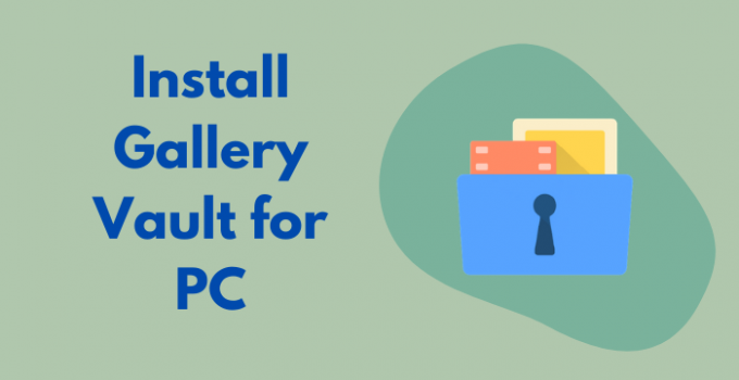 Gallery Vault for PC: Windows 11, 10, 8, 7 & Mac Free Download