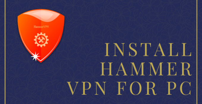 Hammer VPN for PC – Windows 7/8/10 and Mac Download Free
