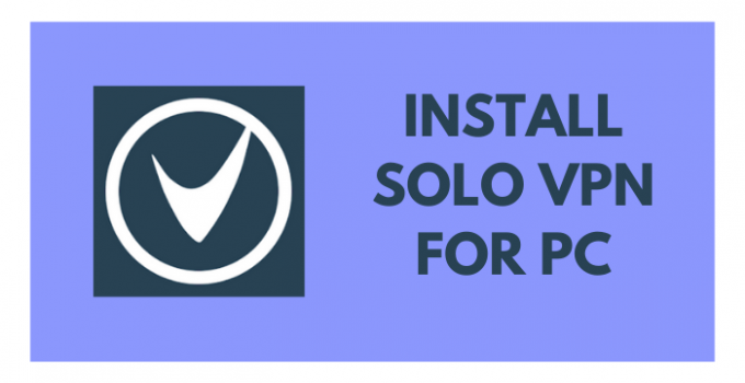 Solo VPN for PC – Windows 10, 8, 7, and Mac Download Free
