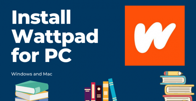 Wattpad for PC Download – Windows (7, 8, 10) and Mac Free