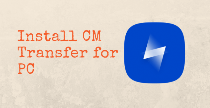 CM Transfer for PC – Windows 11, 10, 8, 7, and Mac Download