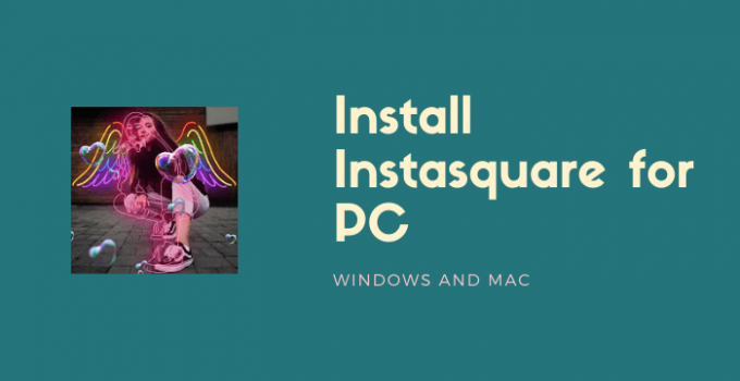 Instasquare for PC – Windows 7, 8, 10 & Mac Free Download