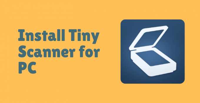 Tiny Scanner for PC – Windows 10, 8, 7, and Mac Free Download