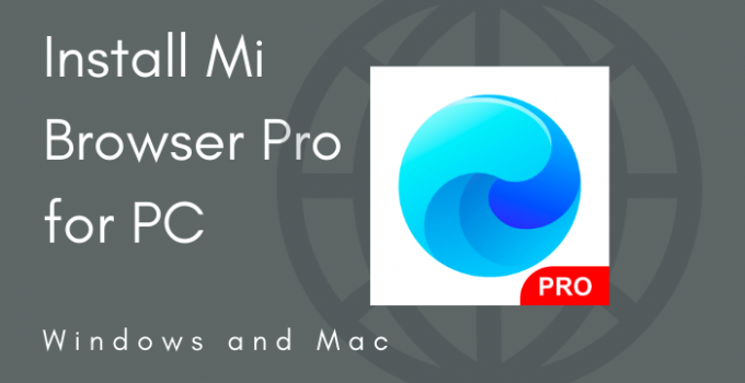 Mi Browser Pro for PC (Windows 10, 8, 7, and Mac) Download Free