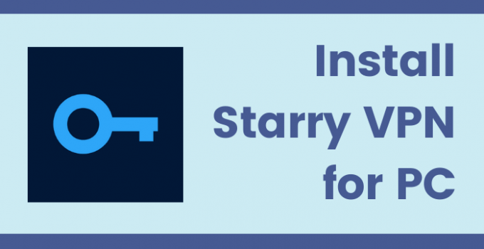 Starry VPN for PC (Windows 10, 8, 7 / Mac) Free Download