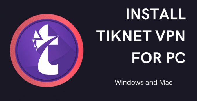TikNet VPN for PC – Windows 11, 10, 8, 7, and Mac Download Free
