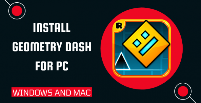 Geometry Dash for PC – Windows 10, 8, 7, and Mac Free Download