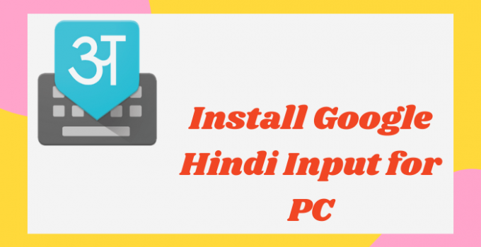 Google Hindi Input for PC – Windows 10, 8, 7 / Mac Download Free