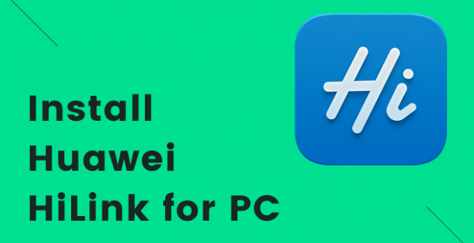 Huawei HiLink for PC – Windows 10, 8, 7, and Mac Download Free