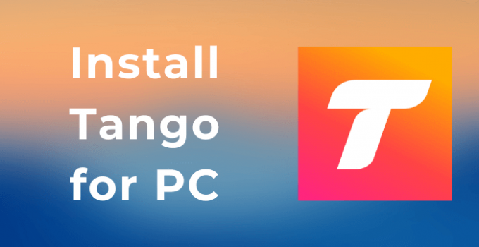 Tango for PC – Windows 10, 8, 7, and Mac Free Download