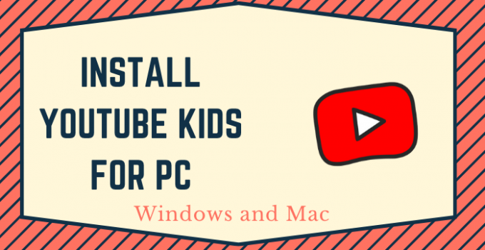 YouTube Kids for PC – Windows 10, 8, 7, and Mac Free Download