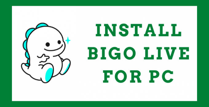 BIGO LIVE for PC Download Free – Windows 10, 8, 7, & Mac