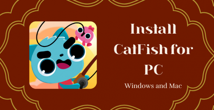 CatFish for PC – Windows 10, 8, 7 / Mac Free Download