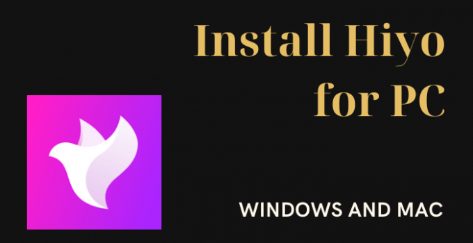 Hiyo for PC – Windows 10, 8, 7, and Mac Free Download