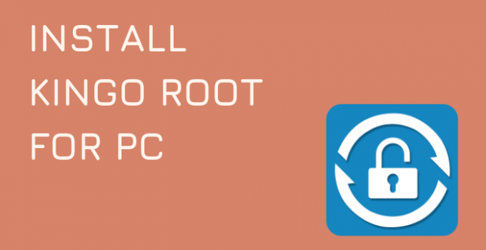 Kingo Root for PC – Windows 10, 8, 7 Free Download