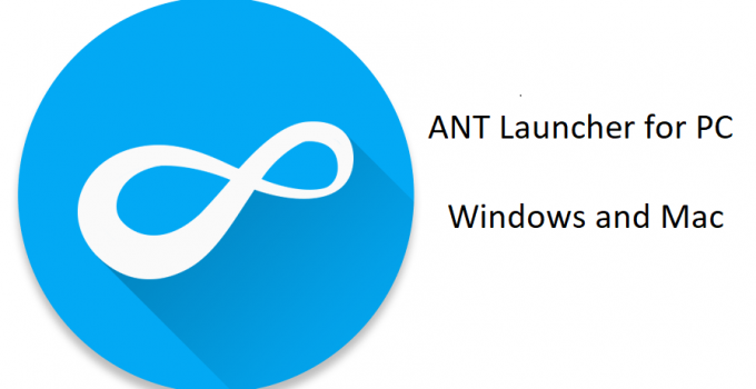 ANT Launcher for PC: Windows 7, 8, 10, and Mac Free Download