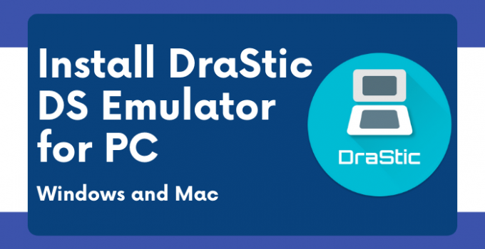 DraStic DS Emulator for PC – Windows 10, 8, 7 / Mac Free Download
