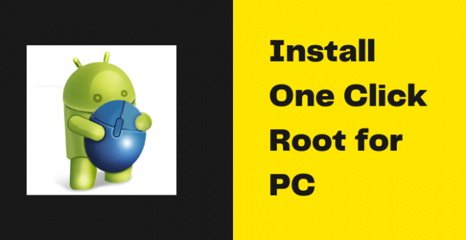 One Click Root for PC – Windows 10, 8, 7 / Mac Free Download