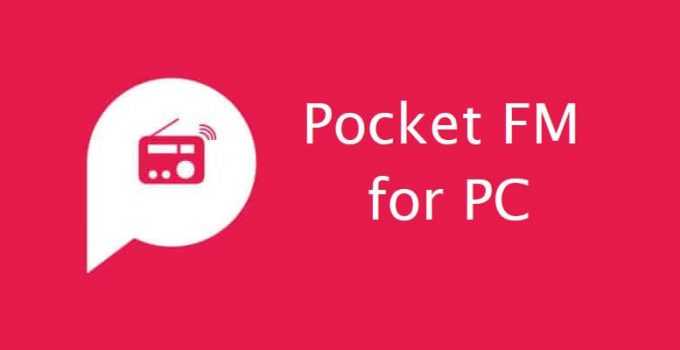 Pocket FM for PC – Windows 7, 8, 10, 11, and Mac Free Download