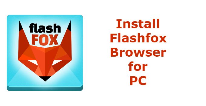Flashfox Browser for PC – Windows 10, 8.1, 7 & Mac Download Free