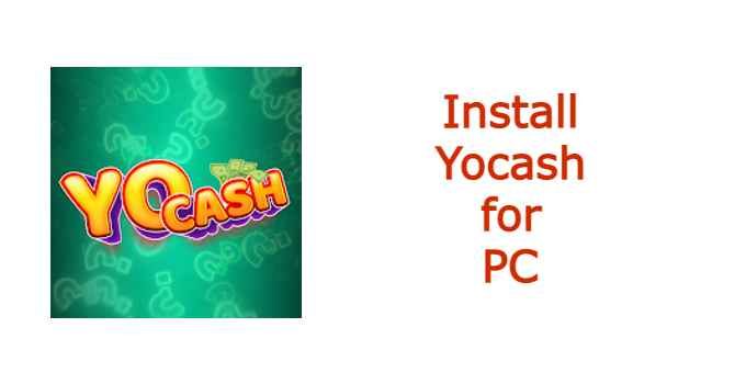 Yocash for PC – Windows 10, 8, 7 & Mac Free Download