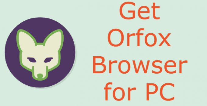 Orfox for PC: Windows 10, 8, 7, & Mac Download Free