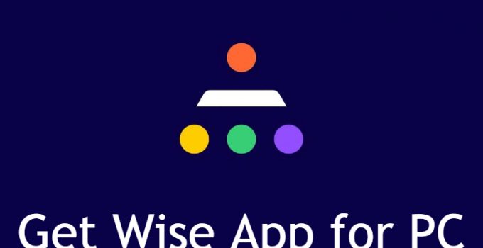Wise for PC – Windows 10, 8, 7 & Mac [Download Free]