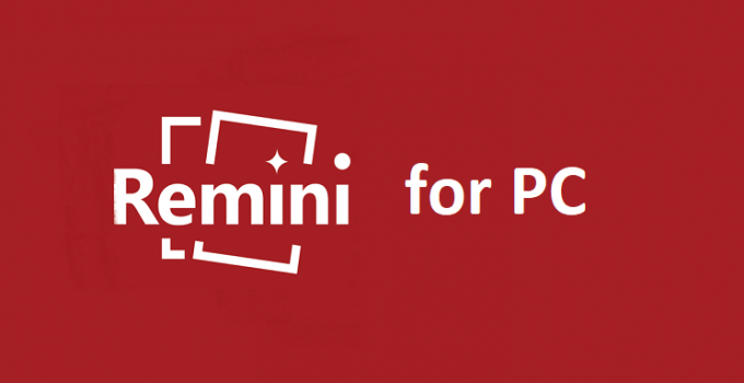 Remini for PC – Windows 10, 8, 7, and Mac Free Download