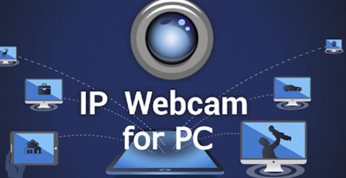 IP Webcam for PC – Windows 10, 8, 7 & Mac (Download Free)