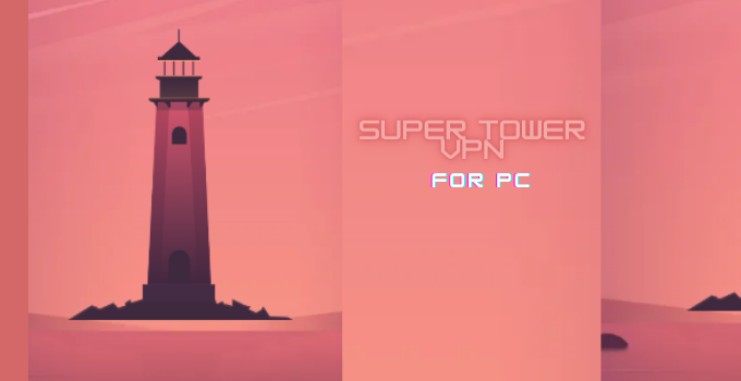 Super Tower VPN for PC